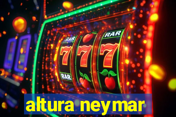 altura neymar